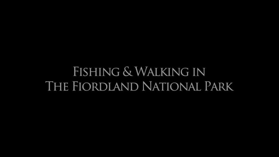 [FINAL] FILM 3 - Fishing & Walking in The Fiordland National Park