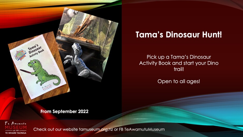 Tama&#039;s Dinosaur Trail! Bring the kids in and enjoy a free activity of finding our dinosaurs through out the Museum Curioseum. Great fun and learning about our favourite and most asked for dinos.